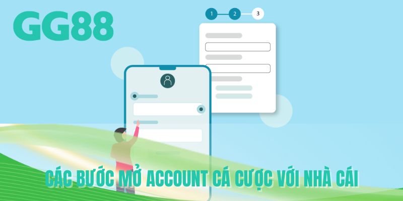 Các bước mở account cá cược với nhà cái