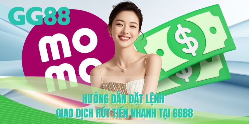 Hướng dẫn đặt lệnh giao dịch rút tiền nhanh tại GG88