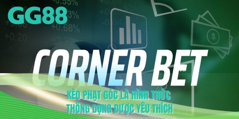 Kèo phạt góc là hình thức thông dụng được yêu thích