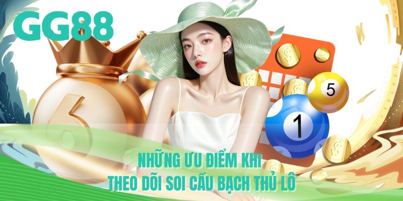 Những ưu điểm khi theo dõi soi cầu bạch thủ lô