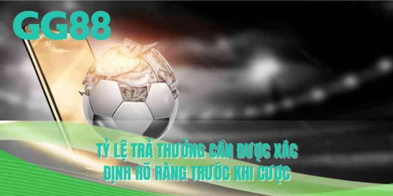 Tỷ lệ trả thưởng cần được xác định rõ ràng trước khi cược